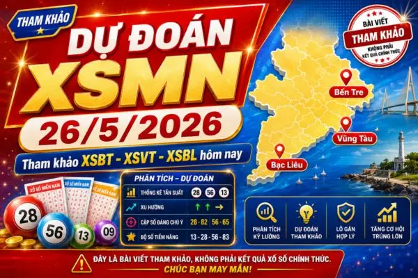 Dự đoán xổ số miền Nam ngày 26/5/2026: Tham khảo XSBT, XSVT, XSBL hôm nay