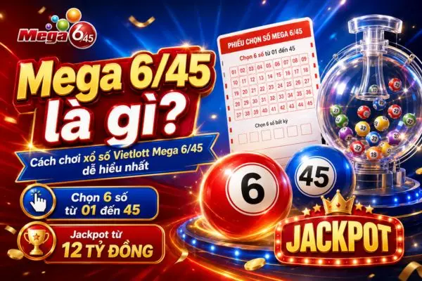 Mega 6/45 là gì? Cách chơi xổ số Vietlott Mega 6/45 dễ hiểu nhất