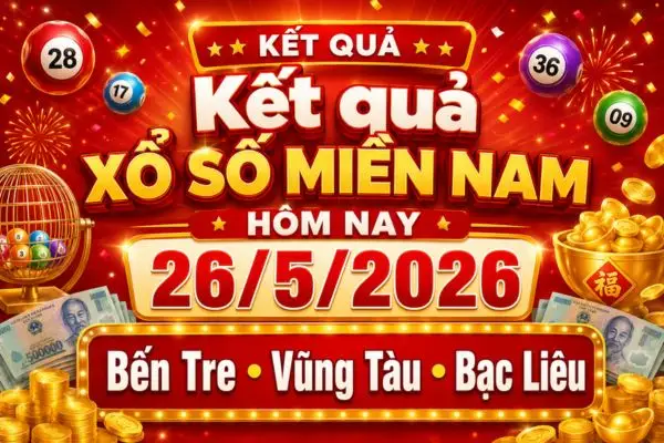 Kết quả xổ số miền Nam hôm nay 26/5/2026: Bến Tre, Vũng Tàu, Bạc Liêu