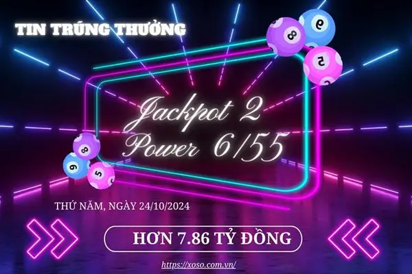 Vietlott Power 6/55 ngày 24/10: Jackpot 2 hơn 7,8 tỷ có chủ nhân