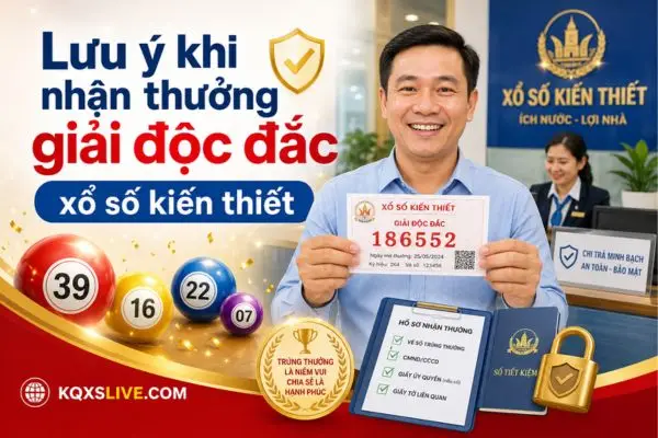 Những lưu ý khi nhận thưởng giải độc đắc xổ số kiến thiết