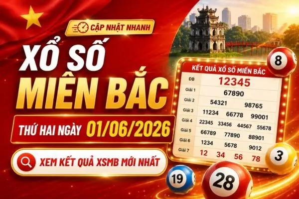 Xổ số miền Bắc thứ Hai ngày 01/06/2026 - Xem kết quả XSMB mới nhất