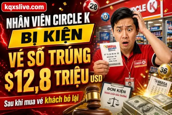 Nhân viên Circle K bị kiện sau khi mua vé số khách bỏ lại trúng 12,8 triệu USD