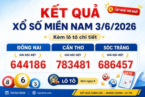 Kết quả xổ số miền Nam 3/6/2026 kèm lô tô chi tiết
