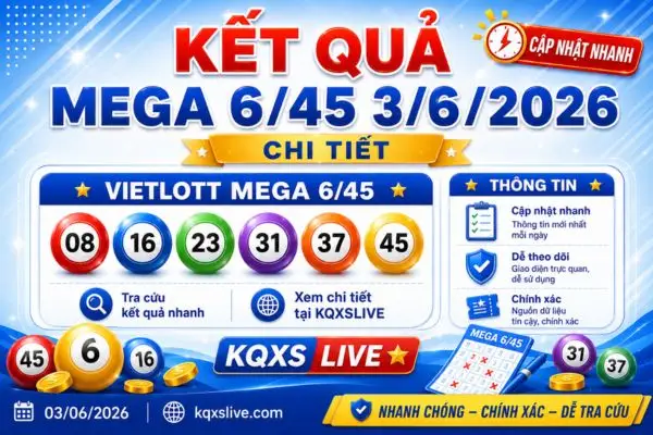 Kết quả Mega 6/45 ngày 3/6/2026 chi tiết
