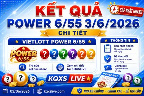Kết quả Power 6/55 ngày 3/6/2026 chi tiết